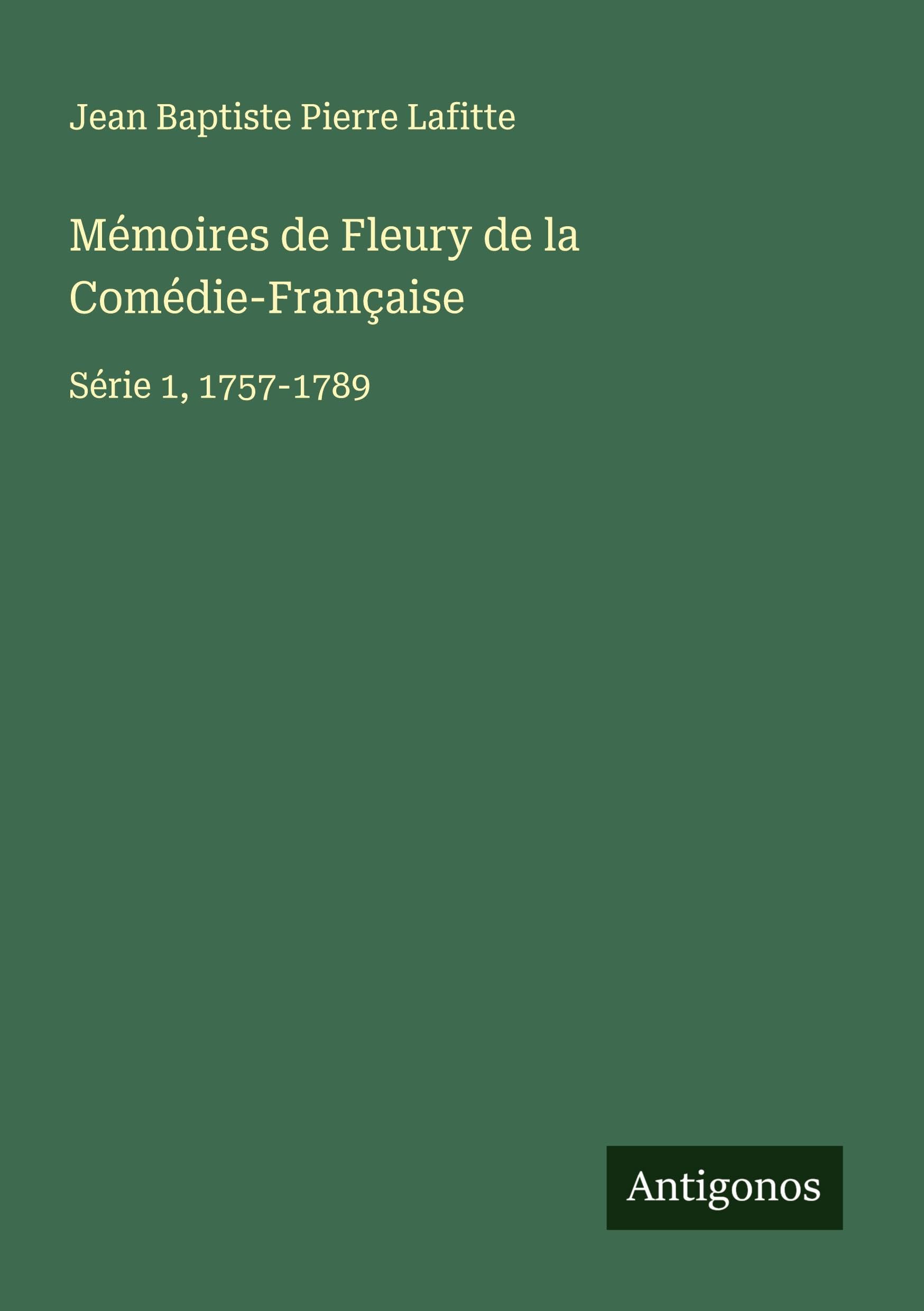 Mémoires de Fleury de la Comédie-Française: Série 1, 1757-1789