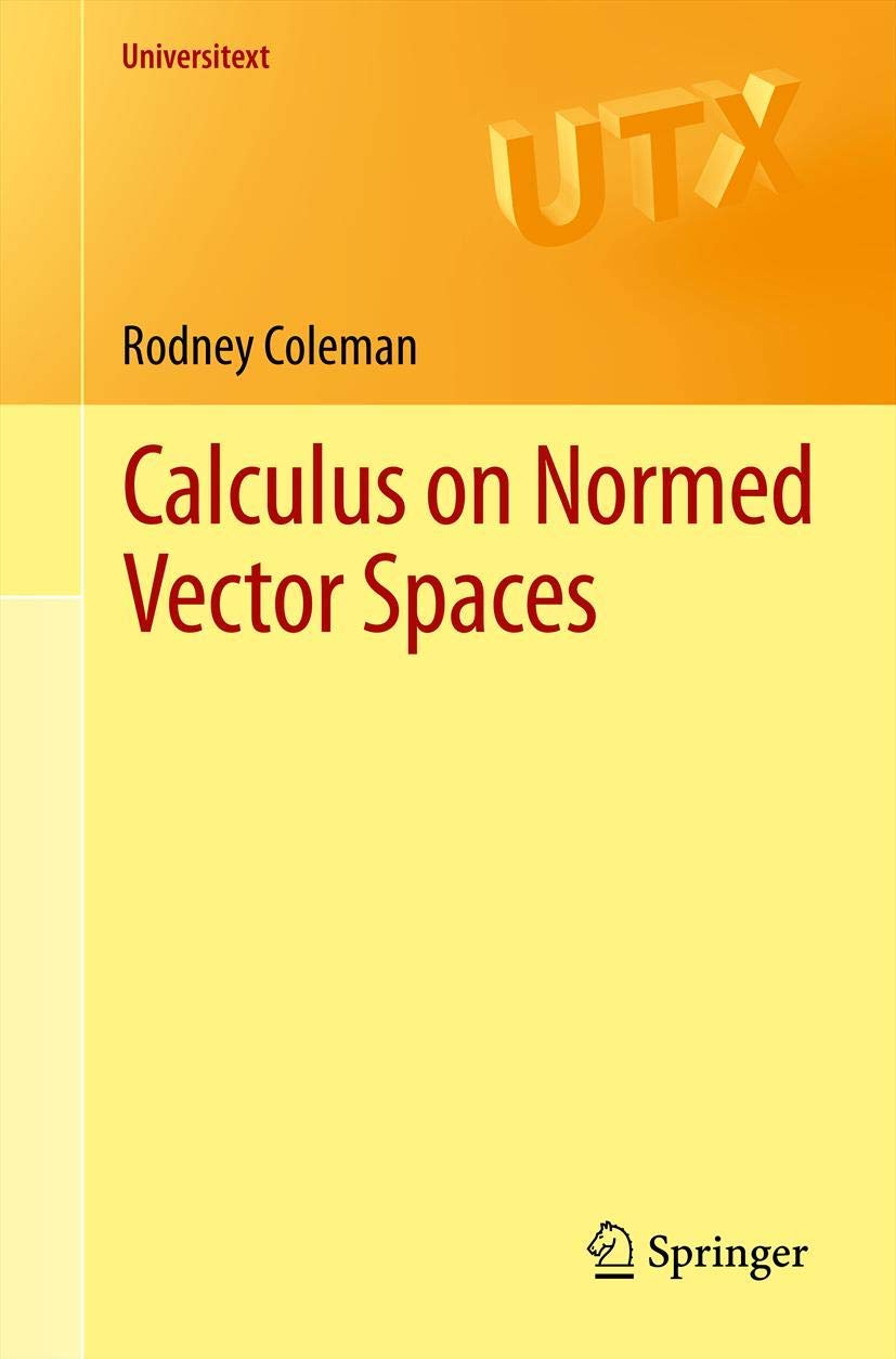 Calculus on Normed Vector Spaces (Universitext)