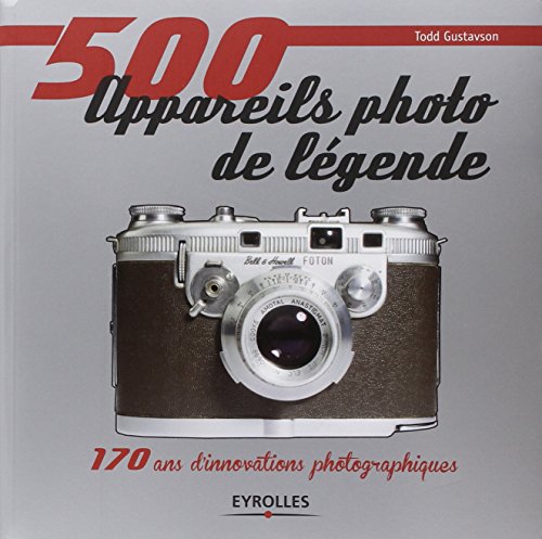 Télécharger 500 appareils photo de légende: 170 ans d'innovations photographiques. Francais PDF