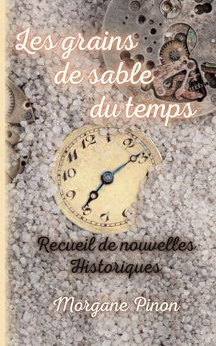 Les grains de sable du temps: Recueil de nouvelles Historiques (French Edition)