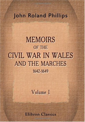 Memoirs of the Civil War in Wales and the Marches 1642-1649: Volume 1