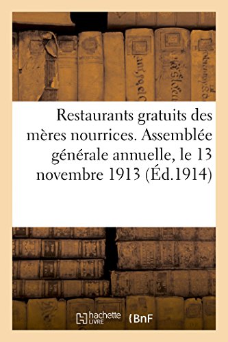 Restaurants gratuits des mères nourrices. Oeuvre Henry Coullet du lait maternel: Assemblée générale annuelle, le 13 novembre 1913 (French Edition)
