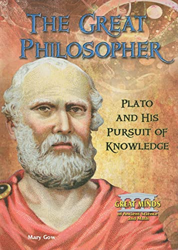 The Great Philosopher: Plato and His Pursuit of Knowledge (Great Minds of Ancient Science and Math)