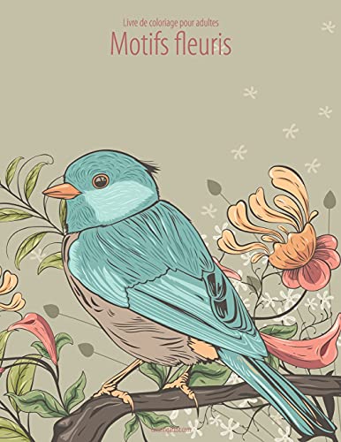 Livre de coloriage pour adultes Motifs fleuris 1, 2 & 3 (French Edition)