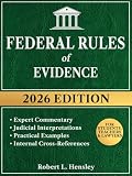 Federal Rules of Evidence, 2026 Edition: Annotated with Expert Commentary, Judicial Interpretations and...