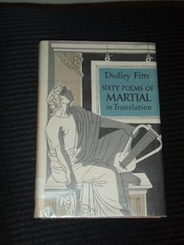SIXTY POEMS OF MARTIAL, in Translation By Dudley Fitts.