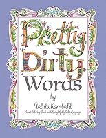 Pretty. Dirty. Words.: Adult Coloring Book with Delightfully Salty Language 1542329345 Book Cover