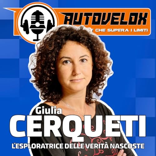Giulia Cerqueti: L'esploratrice delle verità nascoste - Autovelox #27