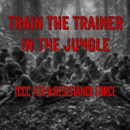 297 -Train The Trainer In The Jungle TCCC For A Resistance Force