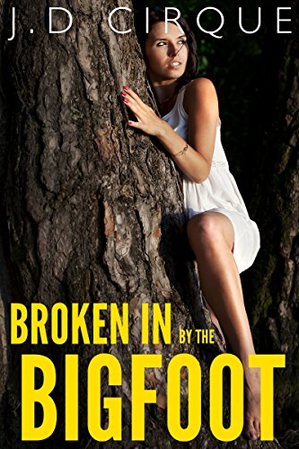 Broken In By Bigfoot (First Time Paranormal Monster Erotica)
