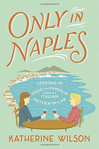 Only in Naples: Lessons in Food and Famiglia from My Italian Mother-in-Law Hardcover โ April 19, 2016