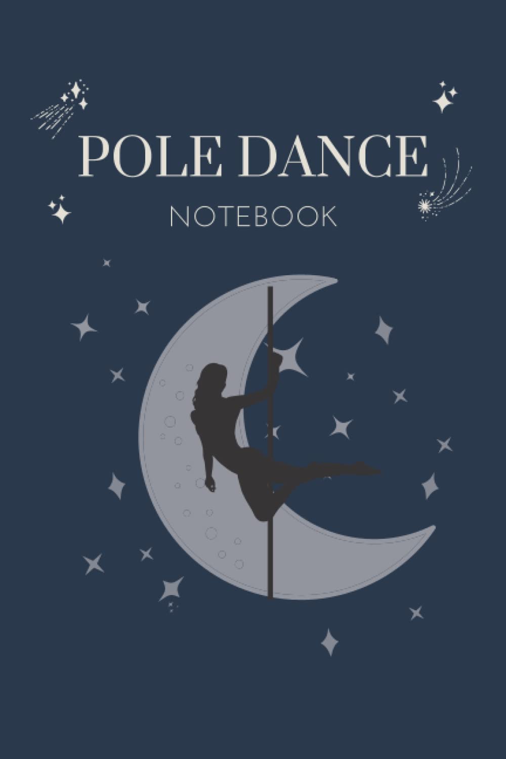 Pole Dance Notebook: Journal/Diary/Notebook to Keep Track of Your Pole Dance Moves, Choreography, Progress and More