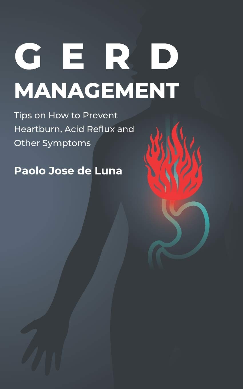 GERD Management: Tips On How To Prevent Heartburn, Acid Reflux And Other Symptoms