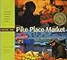 Inside the Pike Place Market: Exploring America's Favorite Farmer's Market