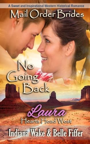 Mail Order Bride: No Going Back: A Sweet and Inspirational Western Historical Romance (Hearts Head West)