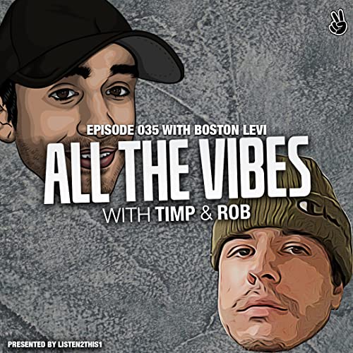 All The Vibes [EP035] w/ Boston Levi