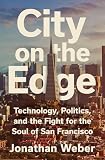City on the Edge: Technology, Politics, and the Fight for the Soul of San Francisco