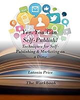 Yes, You Can Self-Publish!: Techniques for Self-Publishing & Marketing on a Dime The Workbook 151728144X Book Cover