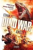 DINO WAR: ANGOLA: Thriller, Horror, Abenteuer - Ethan Pettus Übersetzer: Phillip Seedorf 