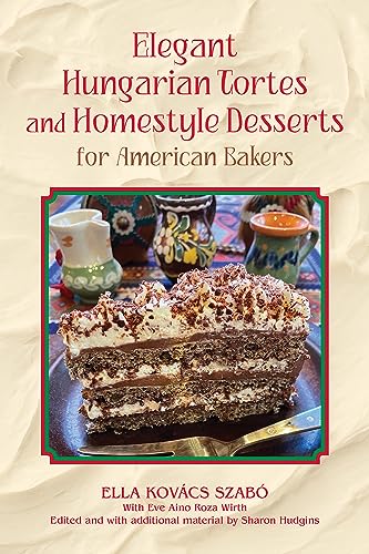 Elegant Hungarian Tortes and Homestyle Desserts for American Bakers (Volume 6) (Great American Cooking Series)
