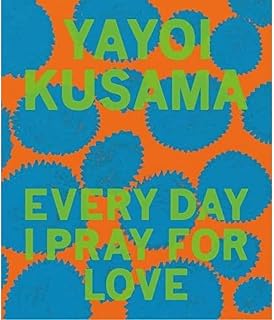 Yayoi Kusama: Every Day I Pray for Love