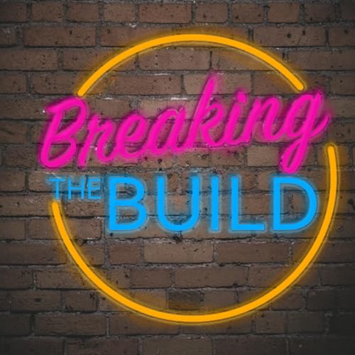 Breaking the Build Podcast By James Luterek and Tim Steele cover art