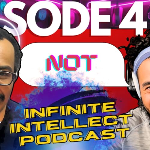 Infinite Intellect Podcast - Episode 4