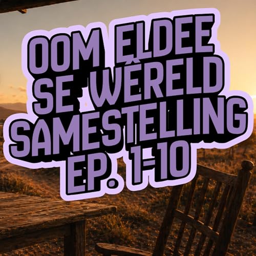 Ep. 1 - 10 (Samestelling) | Oom Eldee se W&ecirc;reld (Bonus)