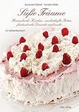 Süße Träume: Himmliche Kuchen, zauberhafte Torten, fantastische Desserts & mehr: Himmlische Kuche Süße Träume: Himmliche Kuchen, zauberhafte Torten, fantastische Desserts & mehr: Himmlische Kuche
