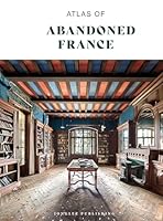 Atlas of Abandoned France 2387150007 Book Cover