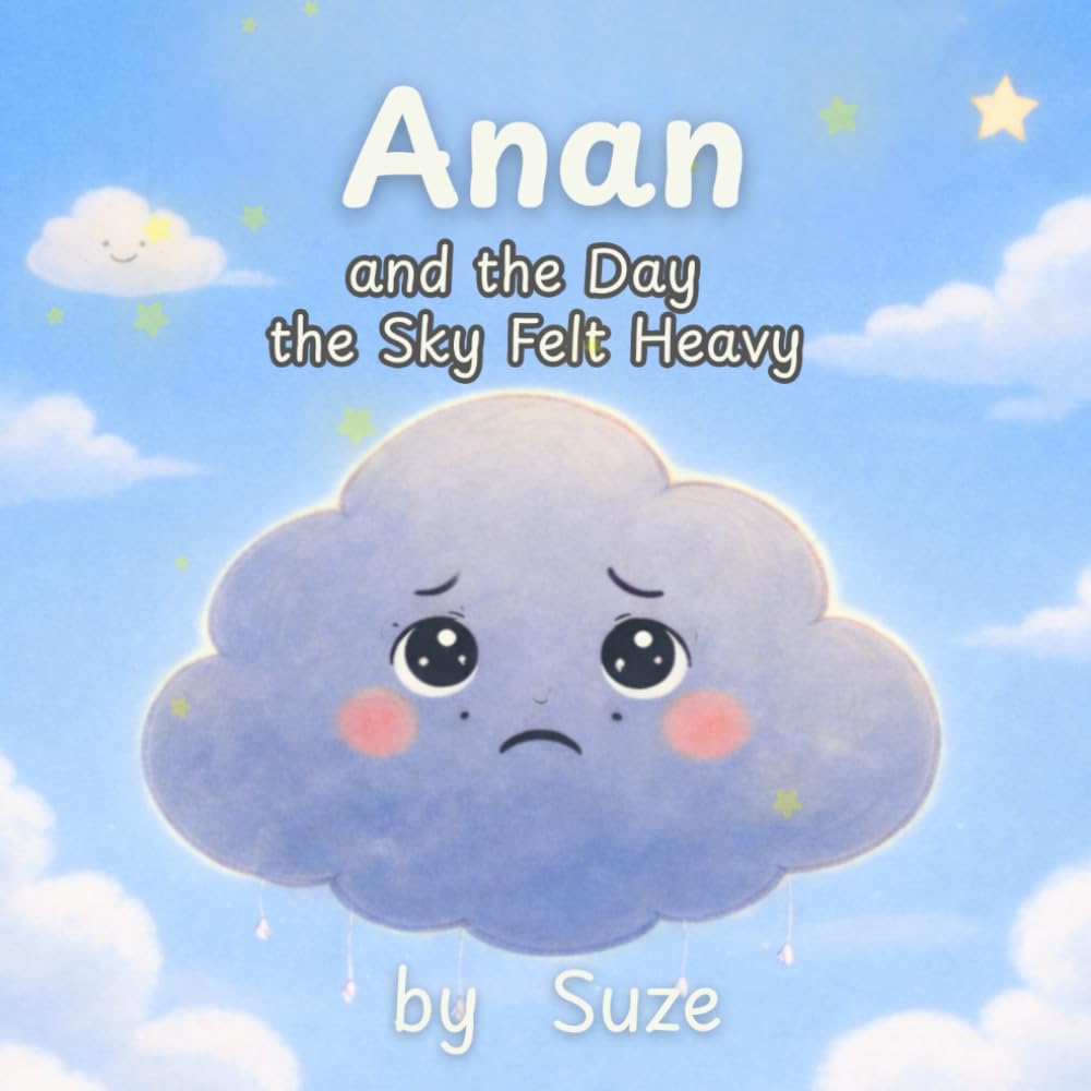 Anan and the Day the Sky Felt Heavy: A Calming Children’s Book About Anxiety, Big Feelings, and Emotional Resilience (A Ciela & Friends Story)
