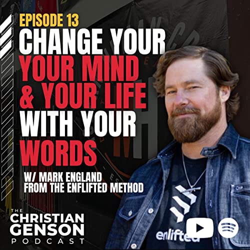 Change Your Mind & Your Life With Your Words | Mark England - The Enlifted Method