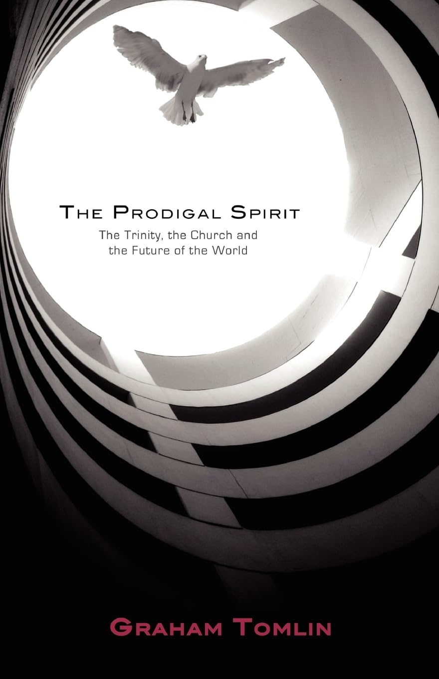 The Prodigal Spirit: The Trinity, the Church and the Future of the World
