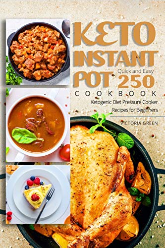 Keto Instant Pot Cookbook - Quick and Easy 250 Ketogenic