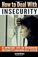 How to Deal with Insecurity: 18 Important Tips for Overcoming Insecurity and Building Self-Esteem 1986661741 Book Cover