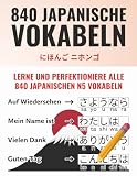 Deine ersten 840 Wörter auf Japanisch – Lerne und perfektioniere als Anfänger in wenigen Wochen die wichtigsten japanischen Vokabeln | Mit 840 ... Üben (Japanisch-Lernen Komplettpaket)