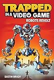 Trapped in a Video Game: Robots Revolt (Volume 3)