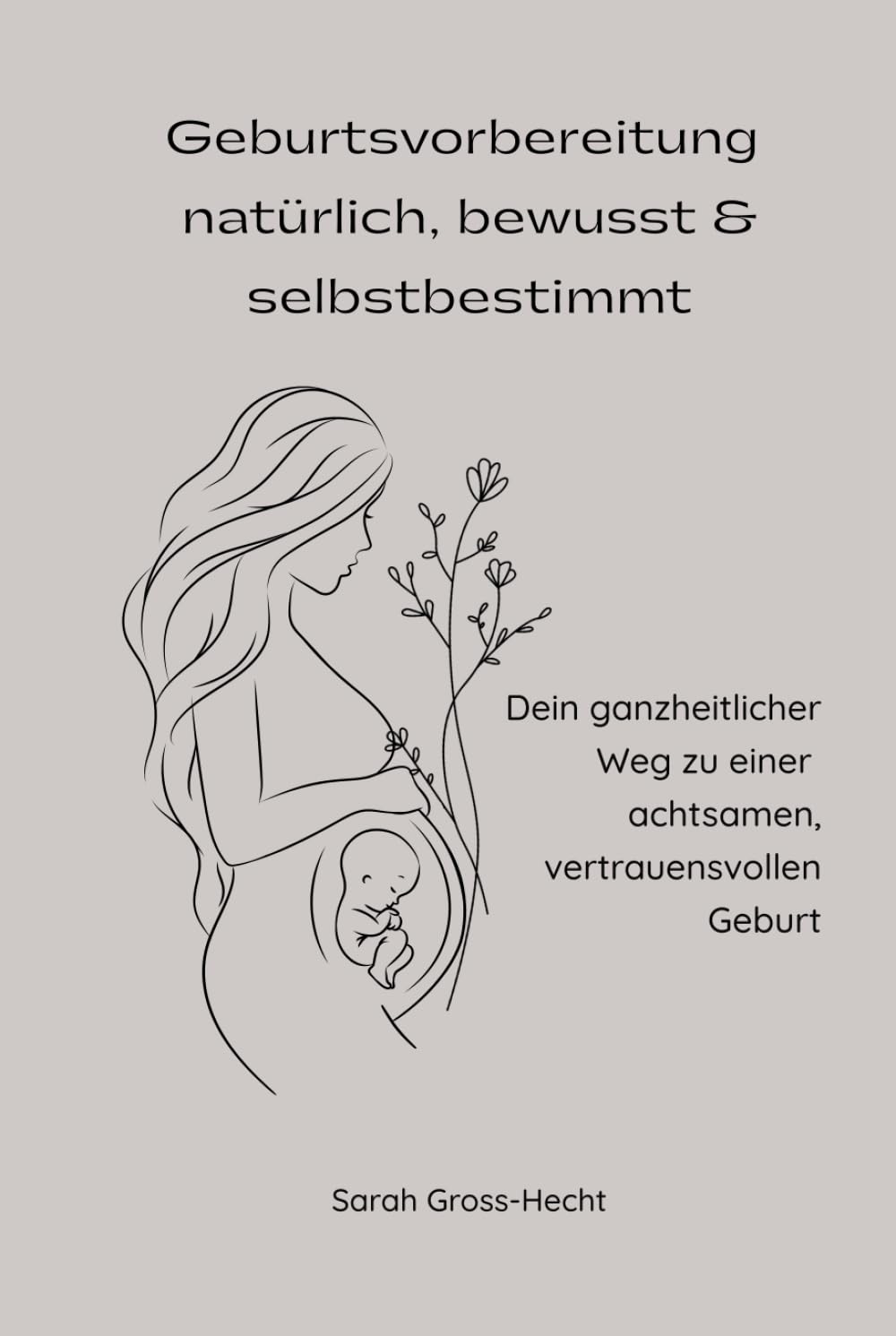Geburtsvorbereitung – natürlich, bewusst & selbstbestimmt: Dein ganzheitlicher Weg zu einer achtsamen, vertrauensvollen Geburt