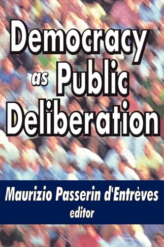 Democracy as Public Deliberation (Perspectives on Democratization)