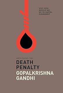 Abolishing the Death Penalty: Why India Should Say No to Capital Punishment [Jan 01, 2016] Gandhi, Gopalkrishna
