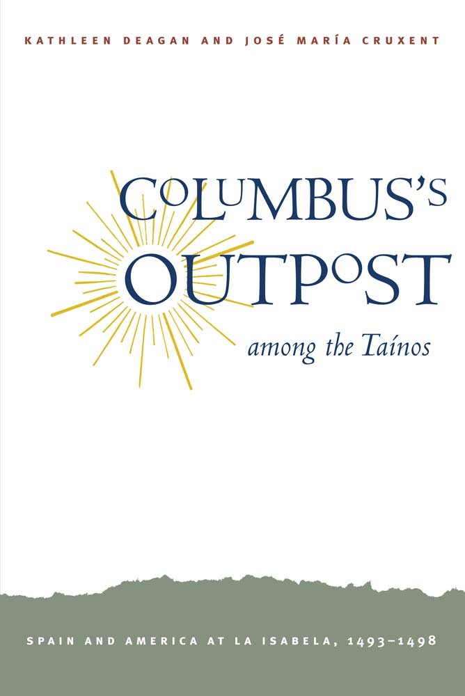 Columbus's Outpost Among the Tainos: Spain and America at La Isabela, 1493-1498