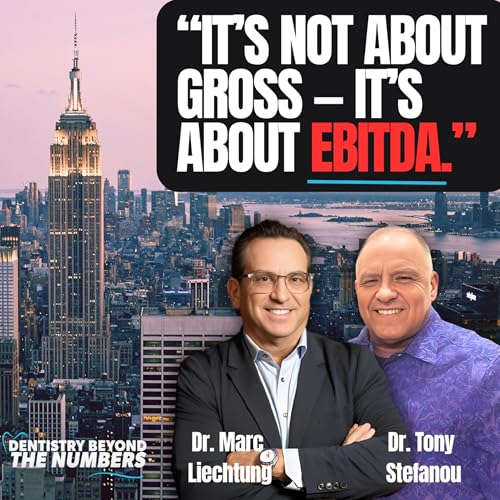 How to Build (and Sell) a Million-Dollar Dental Practice | Dr. Tony Stefanou & Dr. Marc Liechtung&rdquo;