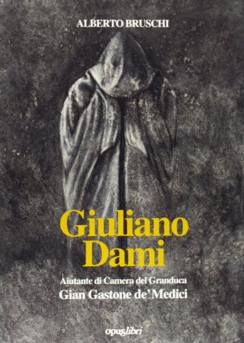 Giuliano Dami. Aiutante Di Camera Del Granduca Gian Gastone Dei Medici