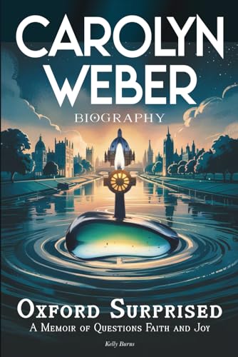 Carolyn Weber Biography: Oxford Surprised A Memoir of Questions Faith and Joy