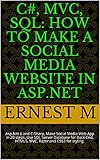 C#, MVC, SQL: How to Make a Social Media Website in Asp.Net: Asp.Net 6 and C-Sharp, Make Social...