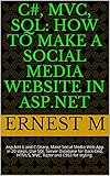 C#, MVC, SQL: How to Make a Social Media Website in Asp.Net: Asp.Net 6 and C-Sharp, Make Social...