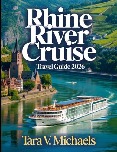 Rhine River Cruise Travel Guide 2026: The Complete Planning Guide with Maps, Itineraries, Port Reviews & Budget Tips for Amsterdam to Basel Cruises