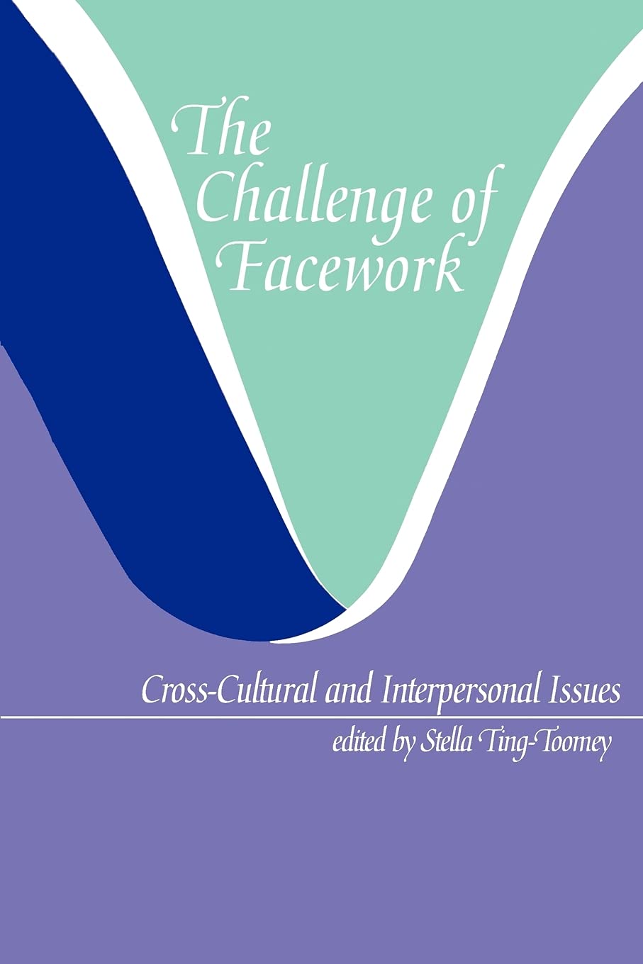 The Challenge of Facework: Cross-Cultural and Interpersonal Issues (Suny Series in Human Communication Processes)