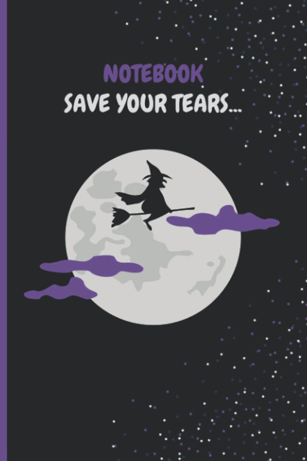 Save your tears, Purple Notebook flying Witch on top of the moon: Dimensions 6x9, 100page,Lines, White Paper, Amazing Gift Halloween Notebook