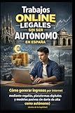 Trabajos online legales sin ser autónomo en España: Cómo generar ingresos por internet mediante regalías, plataformas digitales y modelos pasivos sin ... alta como autónomo (dentro de la legalidad)